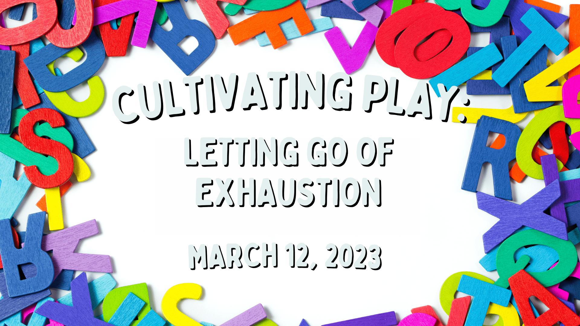 Read more about the article Cultivating Play: Letting Go of Exhaustion